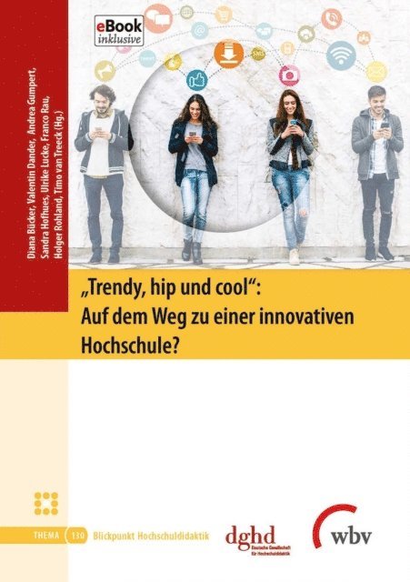 Andrea Gumpert, Diana Bucker, Valentin Dander, Sandra Hofhues, Ulrike Lucke, Franco Rau, Holger Rohland, Timo van Treeck - "Trendy, hip und cool": Auf dem Weg zu einer innovativen Hochschule?, E-bok