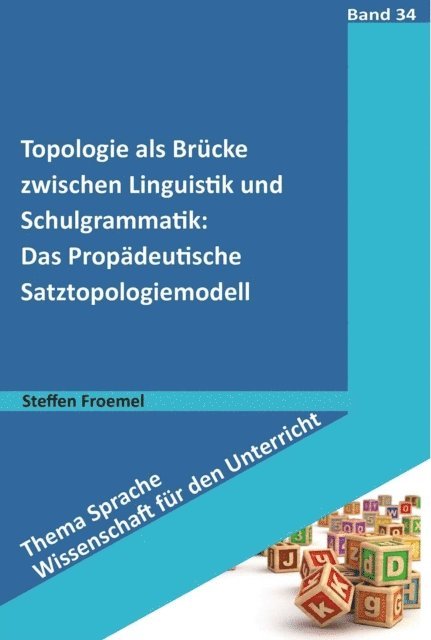 Steffen Froemel - Topologie als Brücke zwischen Linguistik und Schulgrammatik: Das Propädeutische Satztopologiemodell, E-bok