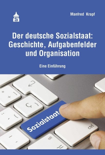 Manfred Krapf - Der deutsche Sozialstaat: Geschichte, Aufgabenfelder und Organisation, E-bok