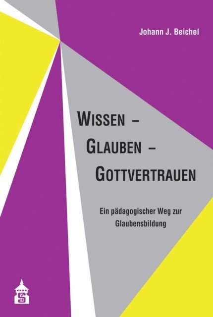 Johann J. Beichel - Wissen - Glauben - Gottvertrauen, E-bok