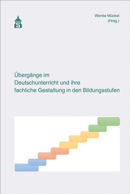 Wenke Muckel - Übergänge im Deutschunterricht und ihre fachliche Gestaltung in den Bildungsstufen, E-bok