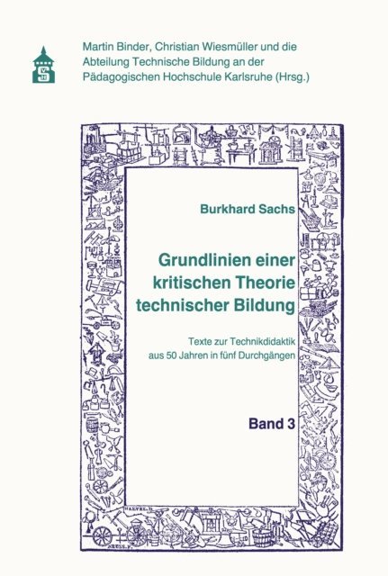 Burkhard Sachs, Christian Wiesmuller, Martin Binder - Grundlinien einer kritischen Theorie technischer Bildung Band 3, E-bok