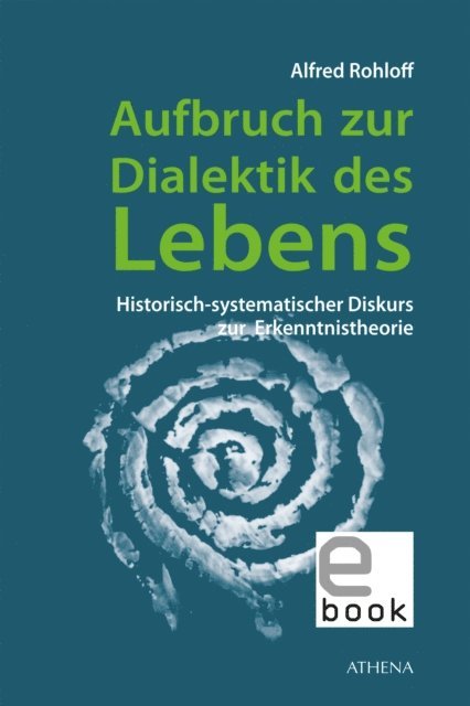 Alfred Rohloff - Aufbruch zur Dialektik des Lebens, E-bok