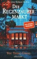 Der Regenzaubermarkt: Der Feel-Good-Bestseller aus Korea - tauche ein in eine magische Welt, in der alles m�glich ist!