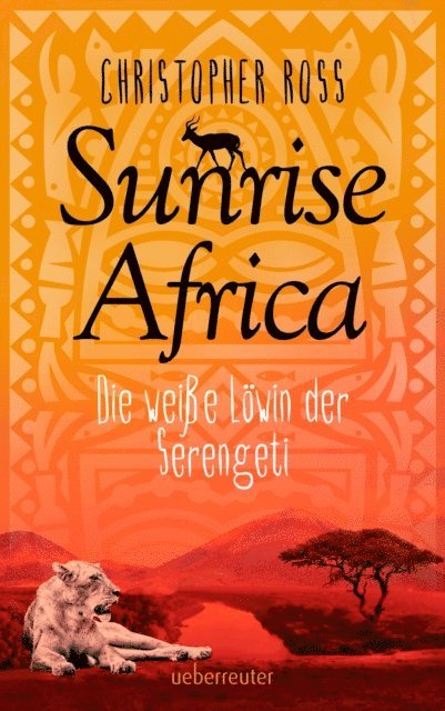 Christopher Ross - Sunrise Africa - Die weiße Löwin der Serengeti (Bd. 1), E-bok