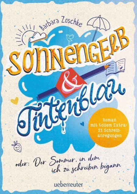 Barbara Zoschke - Sonnengelb & Tintenblau oder: Der Sommer, in dem ich zu schreiben begann (Roman mit tollem Extra: 21 Schreibanregungen), E-bok