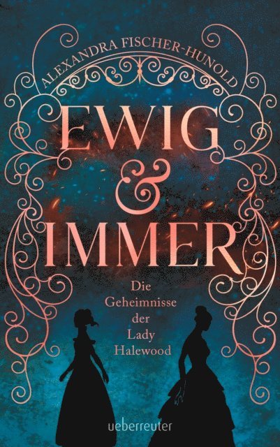 Alexandra Fischer-Hunold - Ewig & Immer - Die Geheimnisse der Lady Halewood, E-bok
