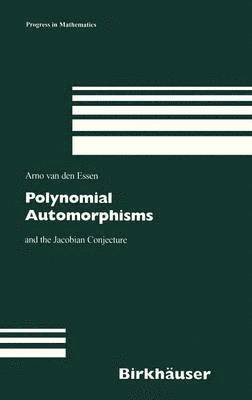Polynomial Automorphisms av Arno van den Essen, Arno van den Essen