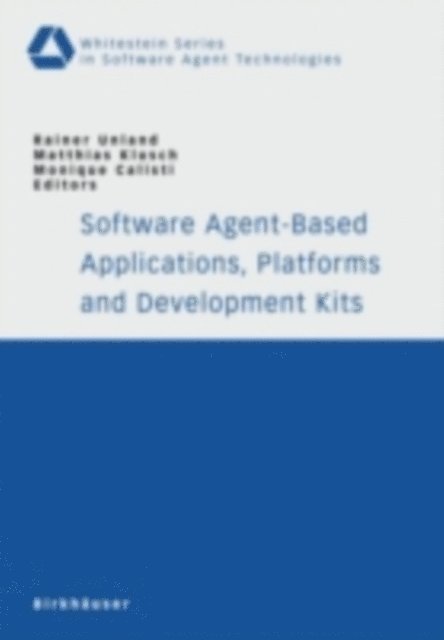 Monique Calisti, Matthias Klusch, Rainer Unland - Software Agent-Based Applications, Platforms and Development Kits, E-bok