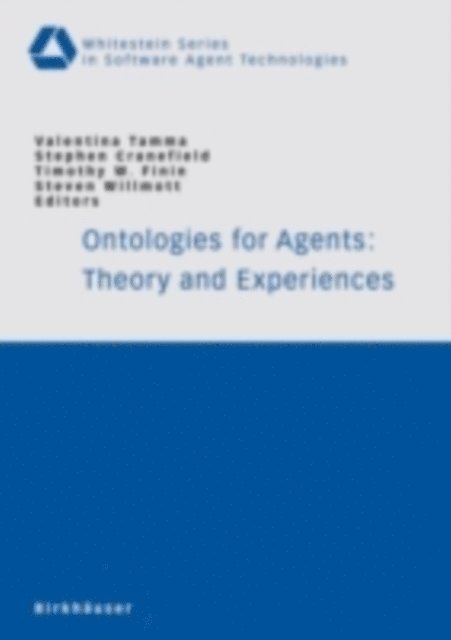 Steven Willmott, Timothy W. Finin, Stephen Cranefield, Valentina Tamma - Ontologies for Agents: Theory and Experiences, E-bok