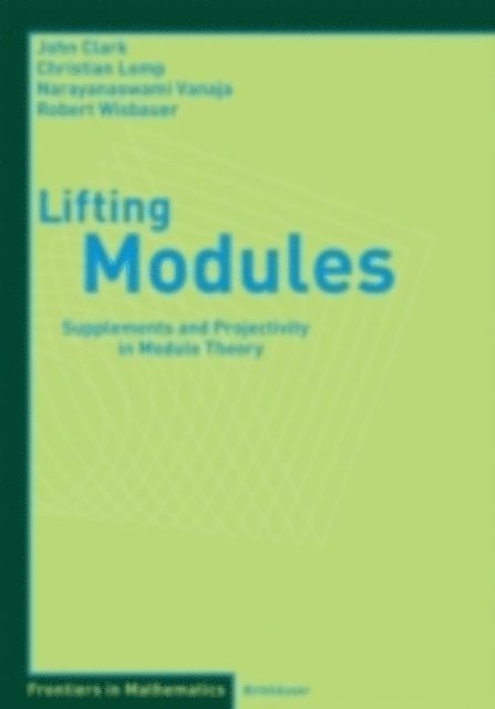 Robert Wisbauer, N. Vanaja, Christian Lomp, John Clark - Lifting Modules, E-bok