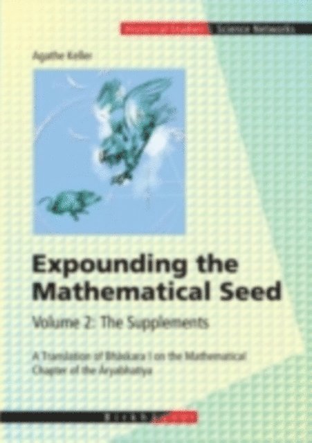 Agathe Keller - Expounding the Mathematical Seed. Vol. 2: The Supplements, E-bok
