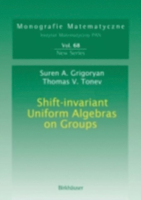 Toma V. Tonev, Suren A. Grigoryan - Shift-invariant Uniform Algebras on Groups, E-bok