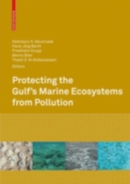Thabit Zahran Al Abdessalaam, Benno Boer, Friedhelm Krupp, Hans-Jorg Barth, Abdulaziz H. Abuzinada - Protecting the Gulf's Marine Ecosystems from Pollution, E-bok