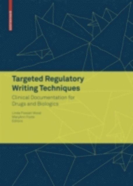 MaryAnn Foote, Linda Fossati Wood - Targeted Regulatory Writing Techniques: Clinical Documents for Drugs and Biologics, E-bok