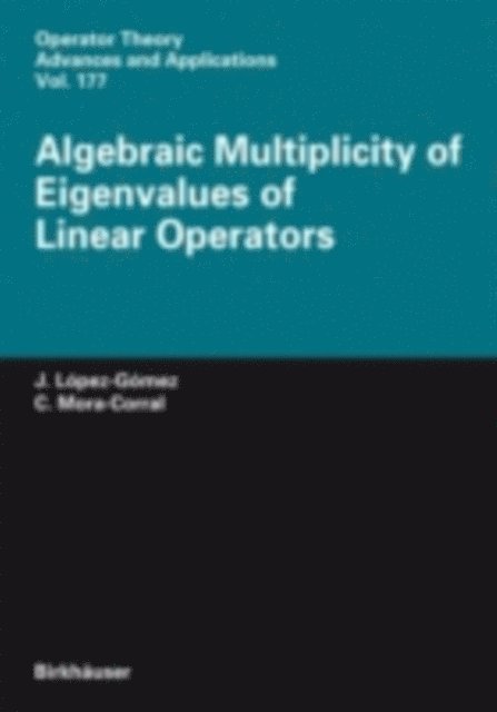 Carlos Mora-Corral, Julian Lopez-Gomez - Algebraic Multiplicity of Eigenvalues of Linear Operators, E-bok. Tillgänglighet: Lägg i varukorg