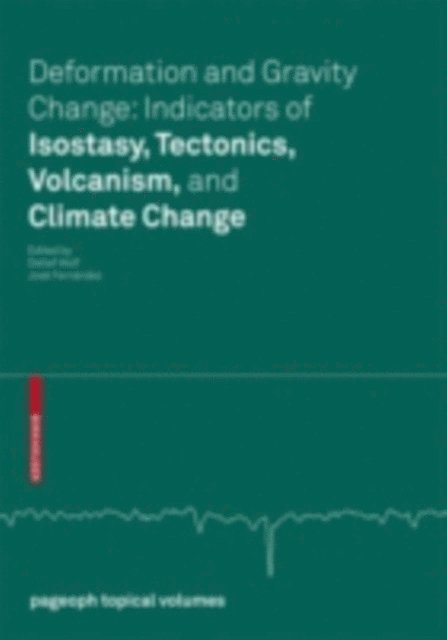 Jose Fernandez, Detlef Wolf - Deformation and Gravity Change: Indicators of Isostasy, Tectonics, Volcanism, and Climate Change, E-bok