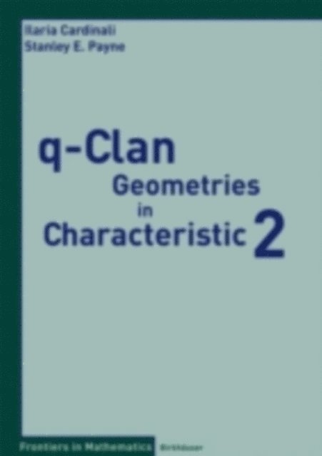 Stanley E. Payne, Ilaria Cardinali - q-Clan Geometries in Characteristic 2, E-bok