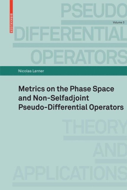 Nicolas Lerner - Metrics on the Phase Space and Non-Selfadjoint Pseudo-Differential Operators, E-bok