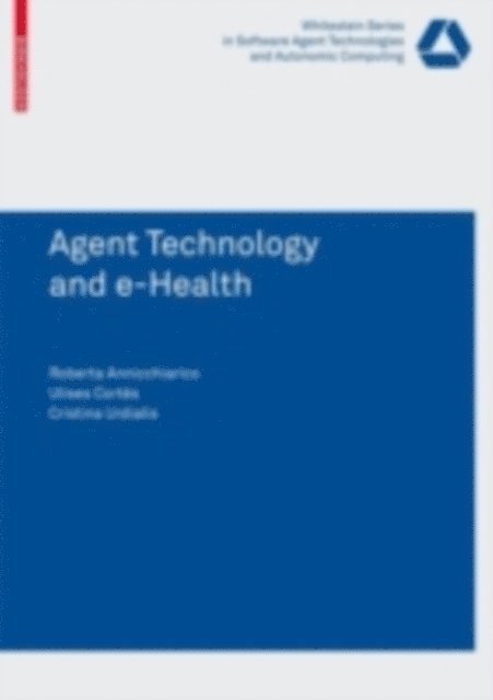 Cristina Urdiales, Ulises Cortes Garcia, Roberta Annicchiarico - Agent Technology and e-Health, E-bok
