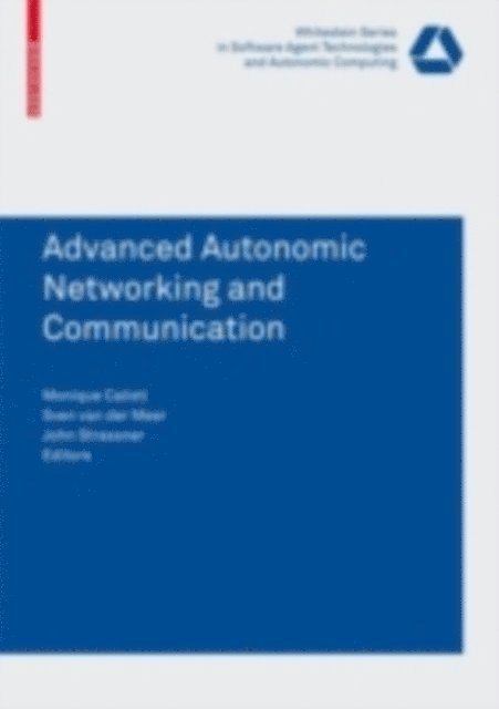 John C. Strassner, Monique Calisti - Advanced Autonomic Networking and Communication, E-bok