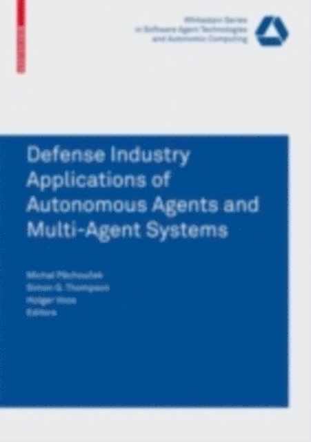 Holger Voos, Simon G. Thompson, Michal Pechoucek - Defense Industry Applications of Autonomous Agents and Multi-Agent Systems, E-bok