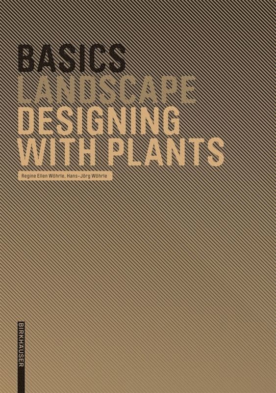 Regine Ellen Wöhrle, Hans-Jörg Wöhrle, Cornelia Bott - Basics Designing with Plants, Inbunden