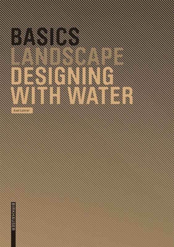 Axel Lohrer, Cornelia Bott - Basics Designing with Water, Inbunden