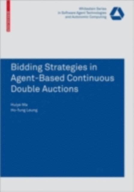 Huiye Ma - Bidding Strategies in Agent-Based Continuous Double Auctions, E-bok