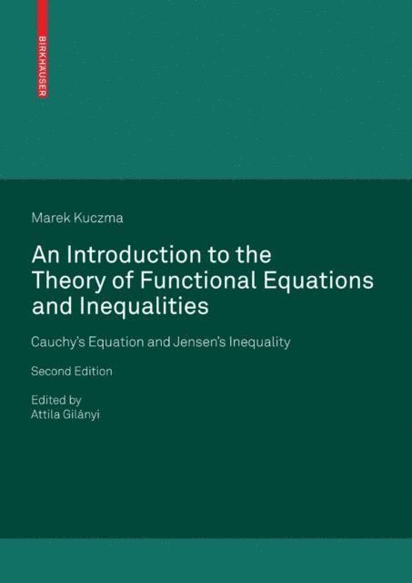 Marek Kuczma, Attila Gilanyi - Introduction to the Theory of Functional Equations and Inequalities, E-bok