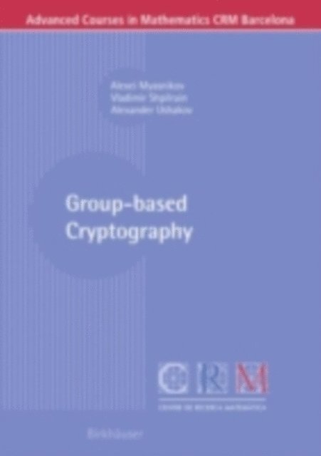 Alexander Ushakov, Vladimir Shpilrain, Alexei Myasnikov - Group-based Cryptography, E-bok
