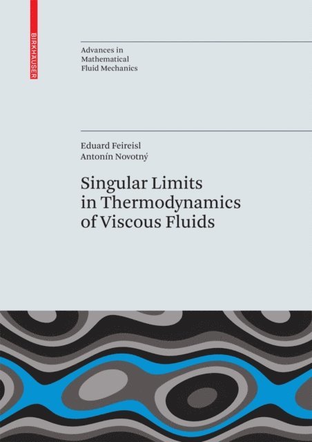 Antonin Novotny, Eduard Feireisl - Singular Limits in Thermodynamics of Viscous Fluids, E-bok