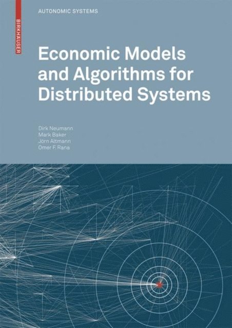 Omer F. Rana, Jorn Altmann, Mark Baker, Dirk Neumann - Economic Models and Algorithms for Distributed Systems, E-bok