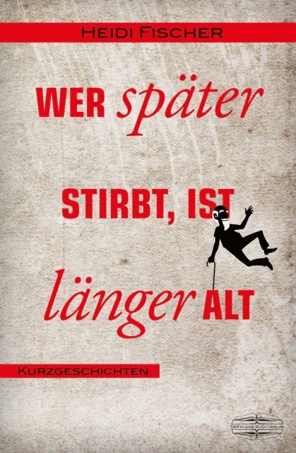 Heidi Fischer - Wer später stirbt, ist länger alt, E-bok