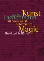 Helmut Lachenmann, Ulrich Mosch - Kunst als vom Geist beherrschte Magie, Inbunden