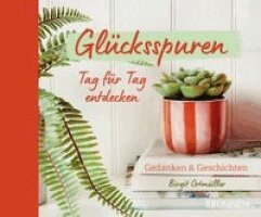 Birgit Ortmüller - Glücksspuren Tag für Tag entdecken, Inbunden