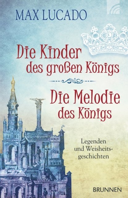 Max Lucado - Die Kinder des großen Königs & Die Melodie des Königs, E-bok