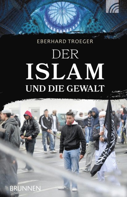 Eberhard Troeger - Der Islam und die Gewalt, E-bok