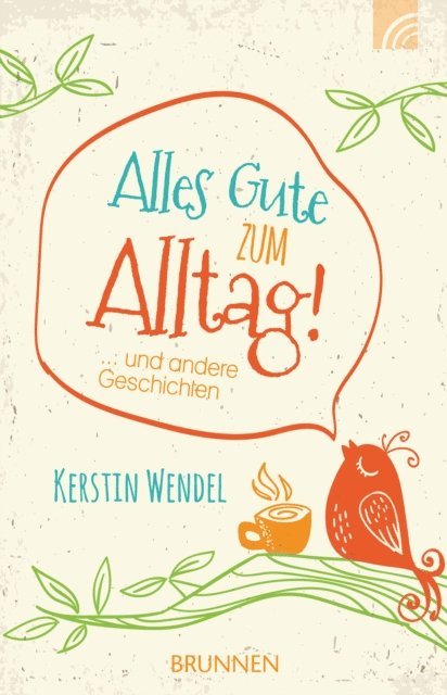 Kerstin Wendel - Alles Gute zum Alltag, E-bok