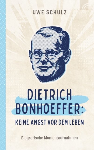 Uwe Schulz - Dietrich Bonhoeffer: Keine Angst vor dem Leben, E-bok