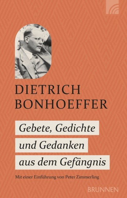 Dietrich Bonhoeffer, Prof. Dr. Peter Zimmerling - Gebete, Gedichte und Gedanken aus dem Gefängnis, E-bok