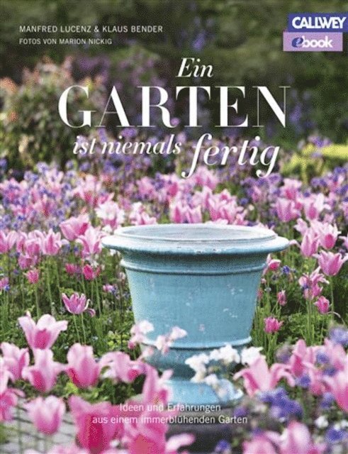 Klaus Bender, Manfred Lucenz - Ein Garten ist niemals fertig, E-bok