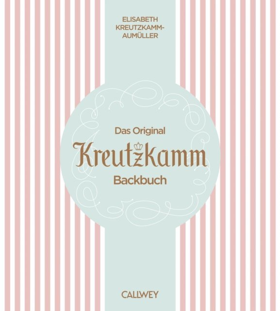 Martin Fraas, Elisabeth Kreutzkamm-Aumull - Das Original Kreutzkamm Backbuch, E-bok