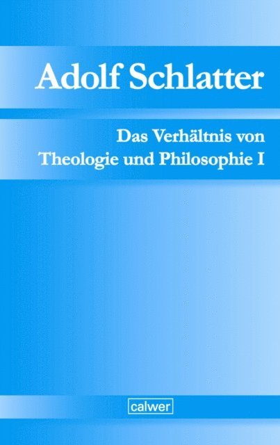 Werner Neuer, Harald Seubert - Adolf Schlatter - Das Verhältnis von Theologie und Philosophie I, E-bok