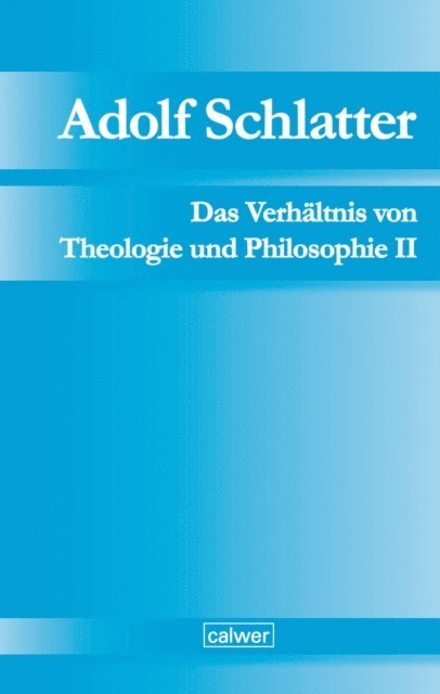 Werner Neuer, Harald Seubert - Adolf Schlatter - Das Verhältnis von Theologie und Philosophie II, E-bok