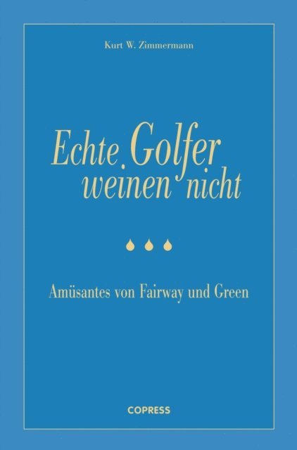 Kurt W. Zimmermann - Echte Golfer weinen nicht, E-bok