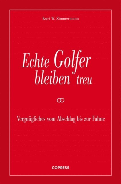 Kurt W. Zimmermann - Echte Golfer bleiben treu, E-bok