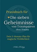 Praxisbuch f�r Die sieben Geheimnisse von Traumpaaren ohne Trauma