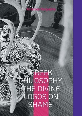 Antonios Peripatitis - Greek Philosophy, The Divine Logos on Shame, Häftad. Tillgänglighet: Lägg i varukorg