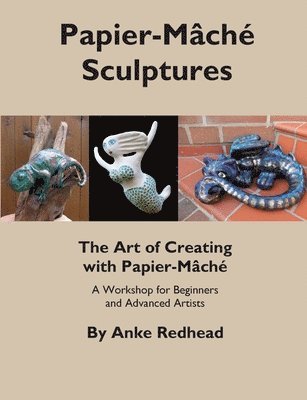 Anke Redhead - Art of Creating with Papier-Mâché, Häftad
